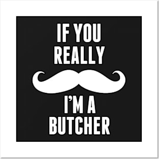 If You Really I’m A Butcher – T & Accessories Posters and Art